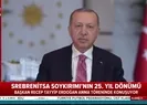Başkan Erdoğandan Srebrenitsa Soykırımı mesajı: Bugün tarihin acı ve utanç sayfalarından biri!