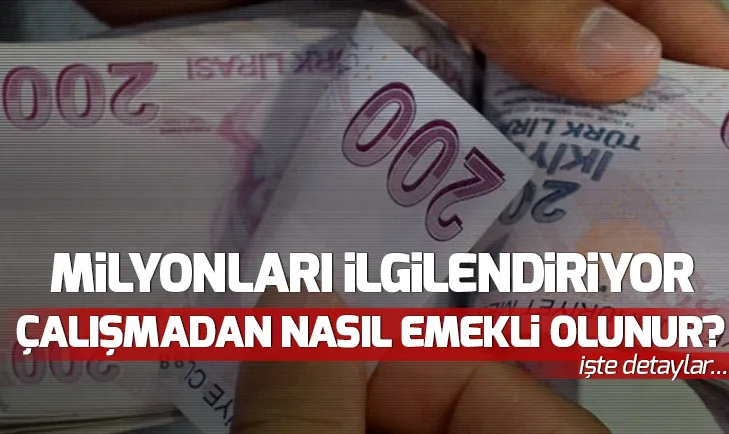 Çalışmadan nasıl emekli olunur? Çalışmadan emekli olunur mu?