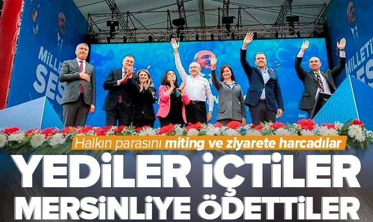 CHP lideri Kemal Kılıçdaroğlu’nun Mersin mitingindeki masrafları belediye ödedi! Yediler içtiler Mersinliye ödettiler!