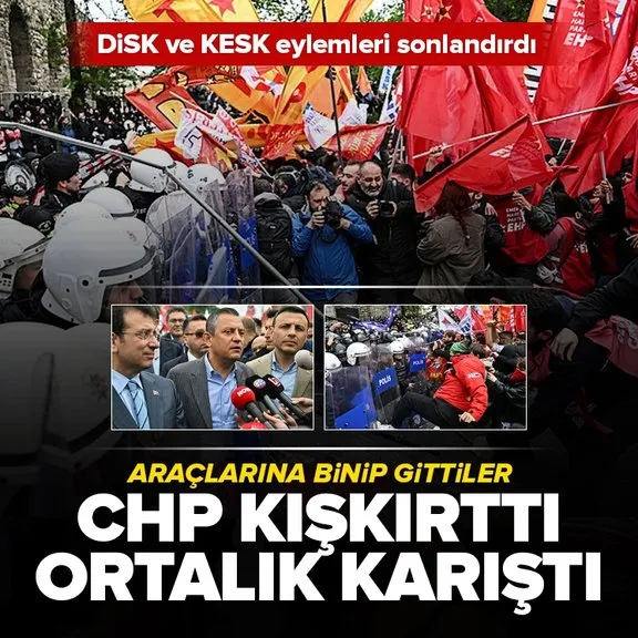 CHP kışkırttı ortalık karıştı! DİSK ve KESK 1 Mayıs eylemlerini sonlandırdı