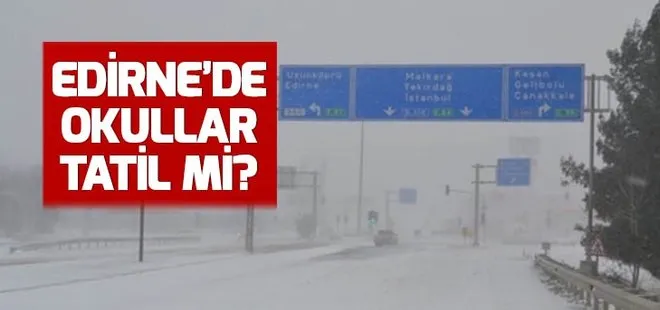 Edirne’de yarın okullar tatil mi? Edirne hangi ilçelerde okullar tatil? Edirne hava durumu! 19 Aralık 2018