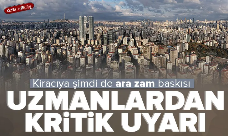 Kiracıya şimdi de ara zam baskısı