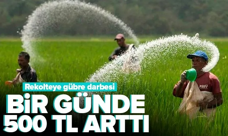 Gübre fiyatlarındaki artış dur durak bilmiyor! Bir günde 500 TL arttı