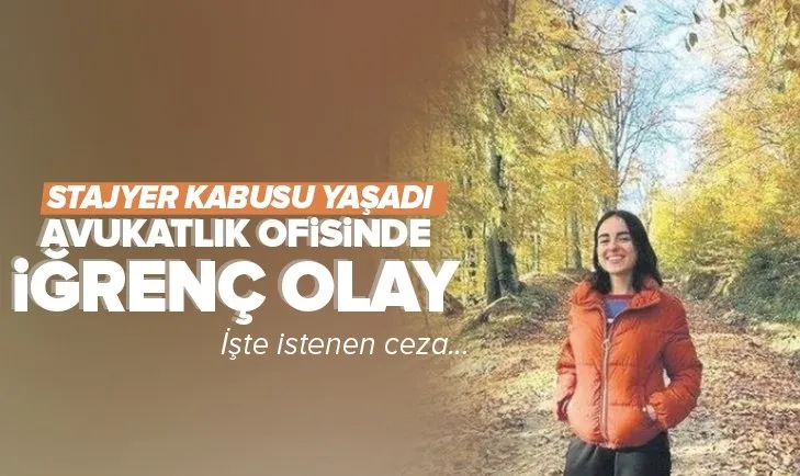 Avukatlık ofisinde stajyere cinsel saldırı davasında gelişme! İstenen ceza belli oldu