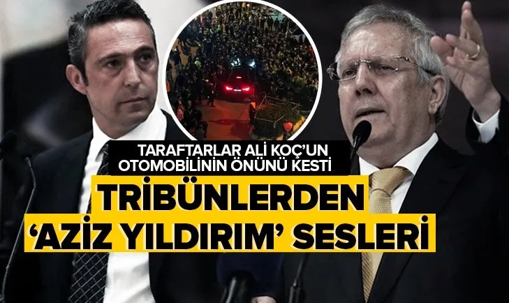 Fenerbahçeli taraftarlar Ali Koç’u istifaya davet etti ’Aziz Yıldırım’ sloganları attı