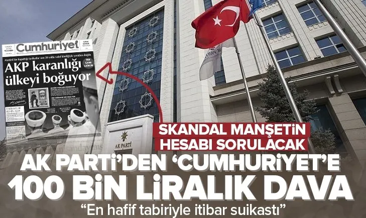 AK Parti’den ’Cumhuriyet’e 100 bin liralık dava!