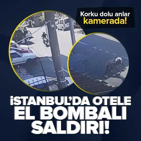 İstanbul’da otele el bombalı saldırı! Korku dolu anlar kamerada