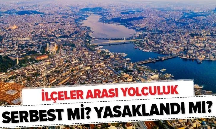 Son dakika: İlçeler arası yolculuk serbest mi? 30 büyükşehir ve Zonguldak ilçelerinde seyahat yasak mı?