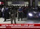 Vanda hain saldırı: 2 sivil şehit