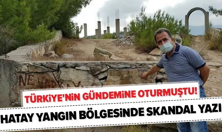 Son dakika: Türkiye'nin gündemine oturmuştu! Hatay yangını bölgesinde skandal yazı: 'Ne varsa yansın'