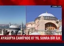 Ayasofya Camiinde 87 yıl sonra bir ilk