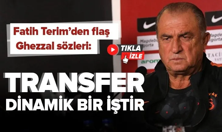 Rachid Ghezzal transferiyle ilgili Fatih Terim'den flaş sözler: Transfer dinamik bir iştir