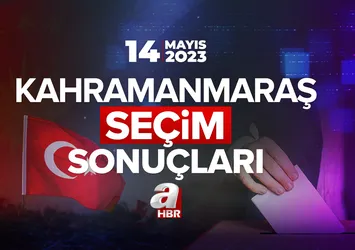 KAHRAMANMARAŞ SEÇİM SONUÇLARI VE OY ORANLARI 2023! 14 Mayıs Cumhurbaşkanı ve Milletvekili seçim sonuçları ne zaman açıklanacak?
