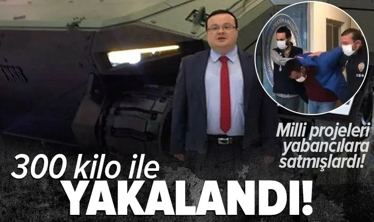 Milli projeleri yabancılara satmıştı! 300 kilo ile yakalandı...