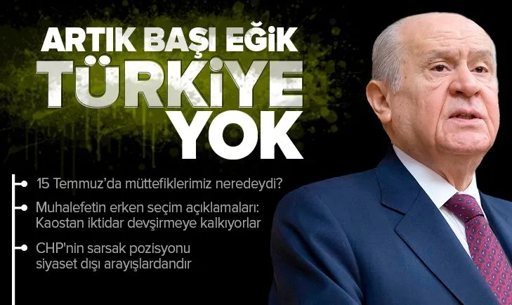 Son dakika: 'Artık başı eğik Türkiye yok!' Bahçeli: 15 Temmuz'da müttefiklerimiz neredeydi?