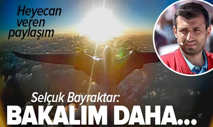 Baykar Teknik Müdürü Selçuk Bayraktar’dan heyecanlandıran AKINCI İHA paylaşımı