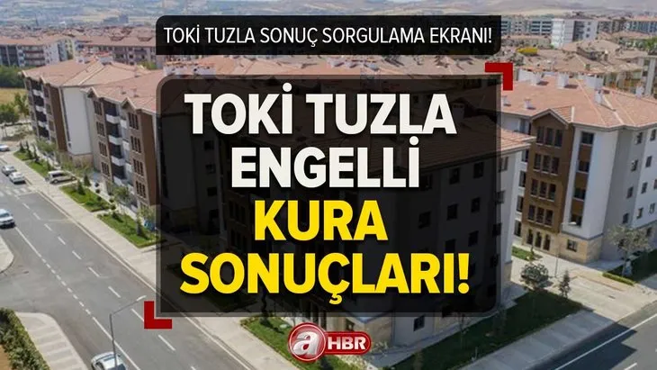 Konut kazananların İSİMLERİ! TOKİ TOKİ Tuzla engelli kura sonuçları 2023! Tuzla sonuç sorgulama ekranı e-devlet