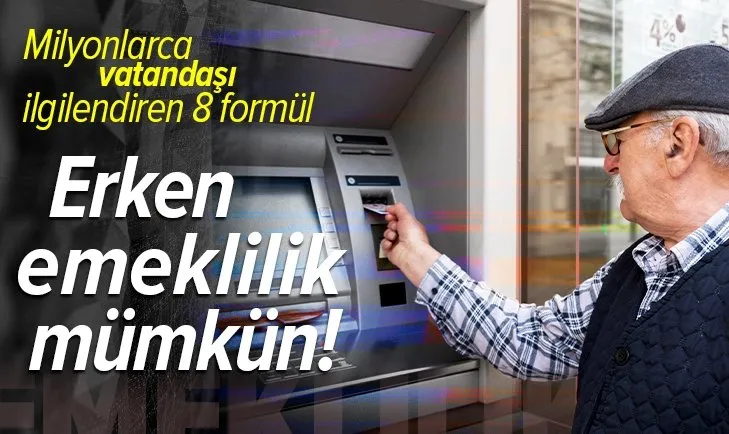 Erken emekli olmak isteyenler için 8 formül! Erken emeklilik için şartlar neler?