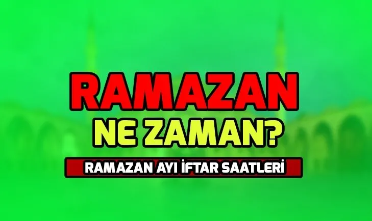 2019 Ramazan ne zaman, hangi gün başlıyor? Ramazan ayı iftar saatleri İstanbul, Ankara, İzmir