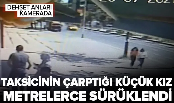 Esenyurt'ta taksicinin çarptığı küçük kız metrelerce sürüklendi