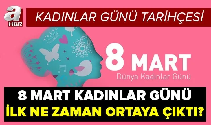 Kadınlar Günü tarihçesi: Kadınlar Günü ilk ne zaman, nasıl ortaya çıktı? 8 Mart Dünya Kadınlar Günü neden kutlanıyor?