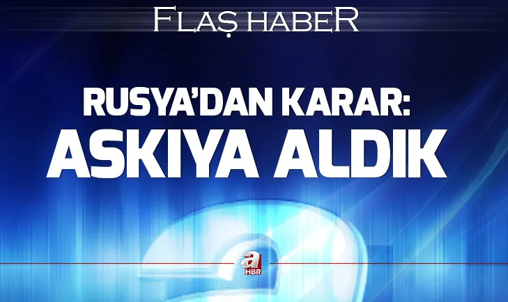 Son dakika: Rusyadan flaş karar: Askıya aldık