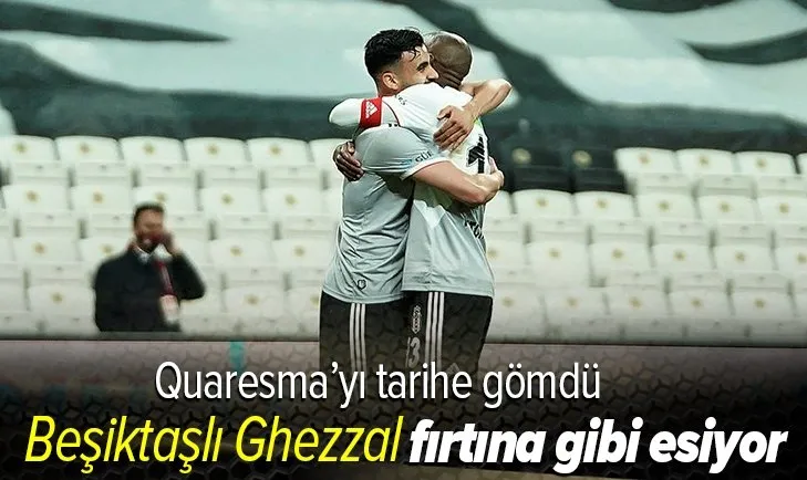 Beşiktaş'ın Cezayirli yıldızı Rachid Ghezzal, Ricardo Quaresma'yı geride bıraktı