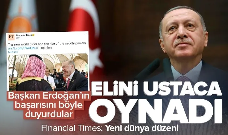 Başkan Erdoğan Financial Times’a göre 2022’ye böyle damga vurdu! Erdoğan elini ustaca oynadı