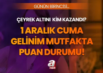 GELİNİM MUTFAKTA 1 ARALIK 2023 PUAN DURUMU: Gelinim Mutfakta çeyrek altını kim kazandı? Günün birincisi...