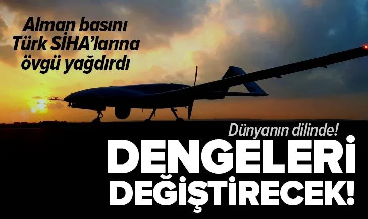 Alman basınından Türk SİHA’larına övgü! Dengeleri değiştirecek