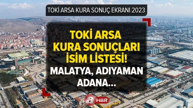 TOKİ ARSA SONUÇLARI VE KURA TAKVİMİ 2023 | 9 Nisan TOKİ Müstakil Arsa kura çekiliş sonuçları kazananların isimleri! Malatya, Kahramanmaraş...