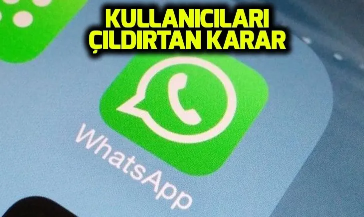 WhatsApp, kullanıcıları çıldırttı Şoke eden karar!