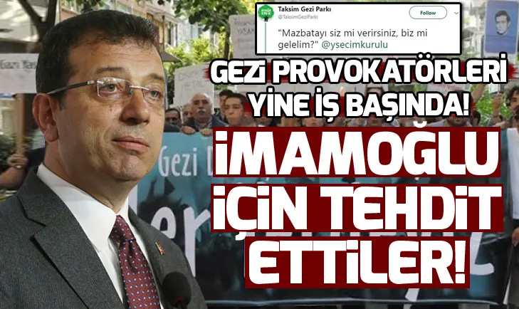Gezi provokatörleri İmamoğlu için tehdit etti!