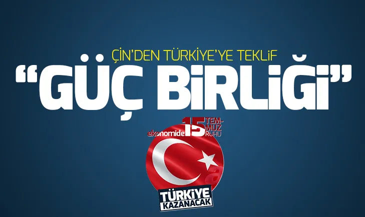 Çinden Türkiyeye güçleri birleştirelim çağrısı