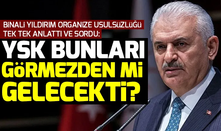 Binali Yıldırım organize usulsüzlüğü tek tek anlattı