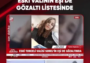 ESKİ VALİNİN EŞİ DE GÖZALTI LİSTESİNDE