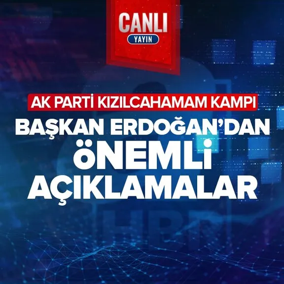 Başkan Recep Tayyip Erdoğan’dan AK Parti’nin Kızılcahamam kampında önemli açıklamalar