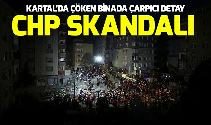 Kartalda çöken binada skandallar zinciri! Yıkılan bina CHPli ismin diye...