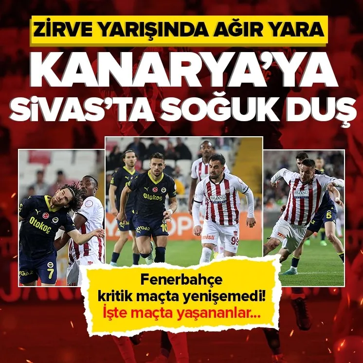 Fenerbahçe’ye Sivas’ta ağır yara!