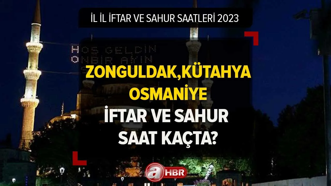2023 Ramazan İmsakiyesi 2023 | Zonguldak, Kütahya, Osmaniye'de ilk iftar ve sahur saat kaçta?