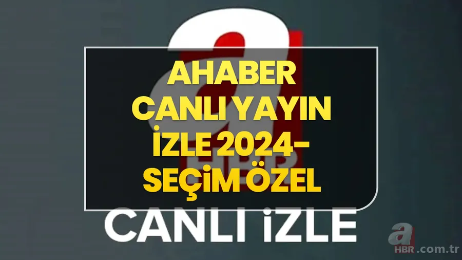 AHABER SEÇİM CANLI YAYIN İZLE 2024 | 31 Mart Yerel Seçim sonuçları ve oy oranları anlık, kesintisiz ahaber canlı izle! 1