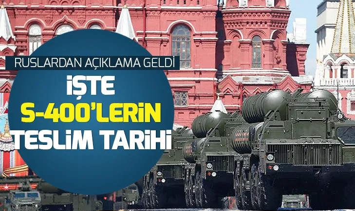 S-400'lerin Türkiye'ye teslim tarihi belli oldu