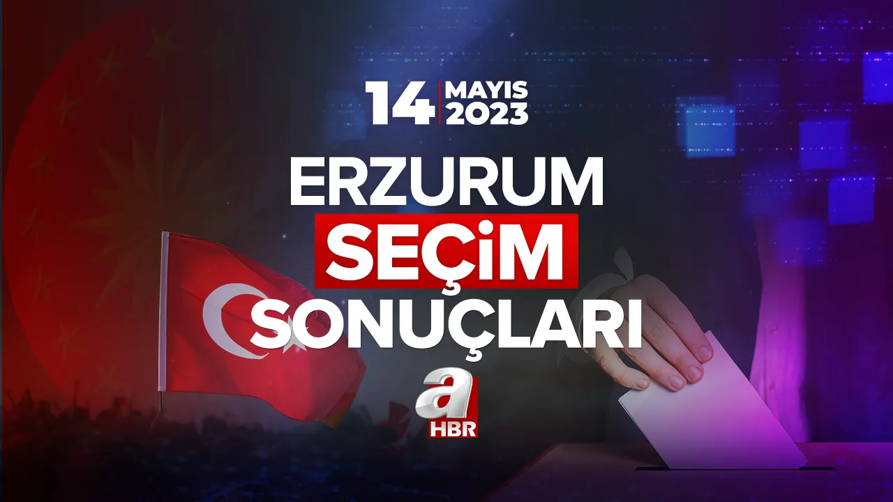 ERZURUM SEÇİM SONUÇLARI! 14 Mayıs 2023 Cumhurbaşkanlığı ve Milletvekili seçimi ilçe ilçe oy oranları!