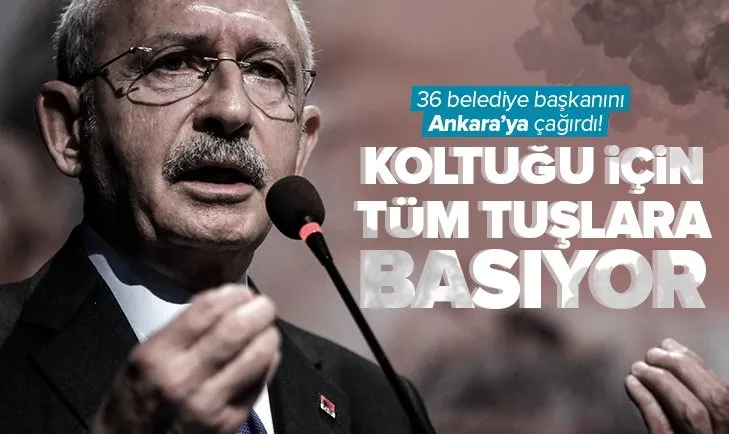 Kılıçdaroğlu 36 belediye başkanını Ankara’ya çağırdı