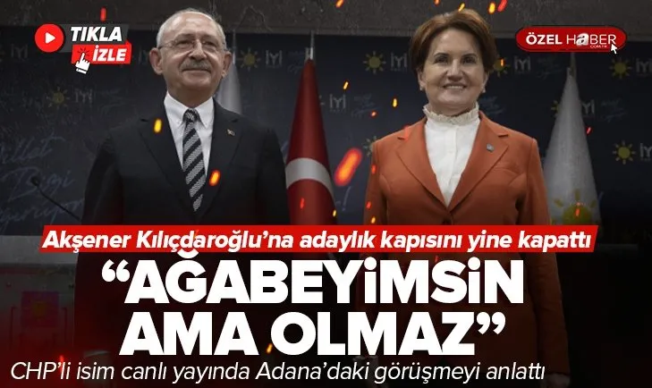 Akşener’den Kılıçdaroğlu’na yeni veto