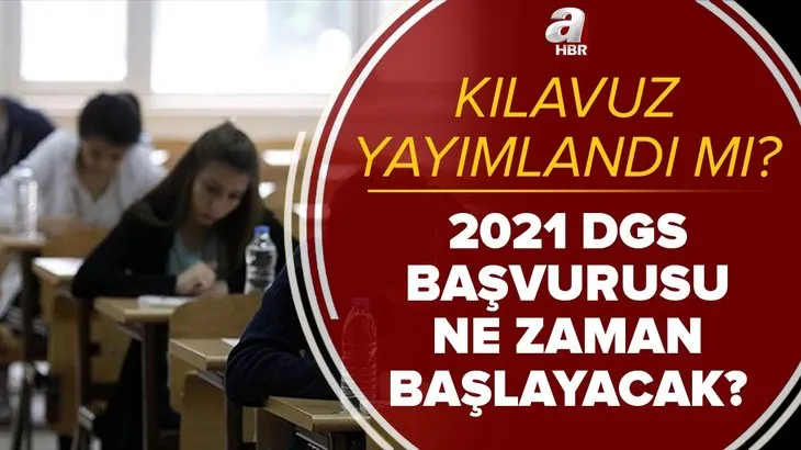 DGS başvuru kılavuzu yayımlandı mı? 2021 DGS başvuruları ne zaman, saat kaçta başlayacak? ÖSYM duyurdu!