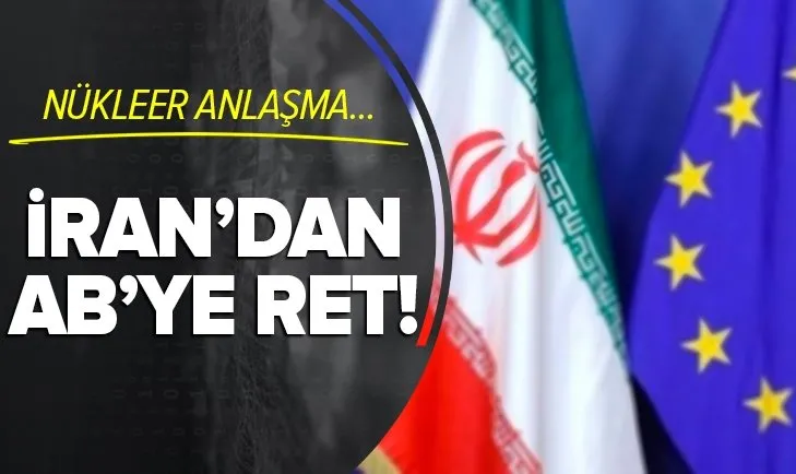 Son dakika: İran Avrupa Birliği'nin nükleer anlaşmayla ilgili toplantı önerisini reddetti