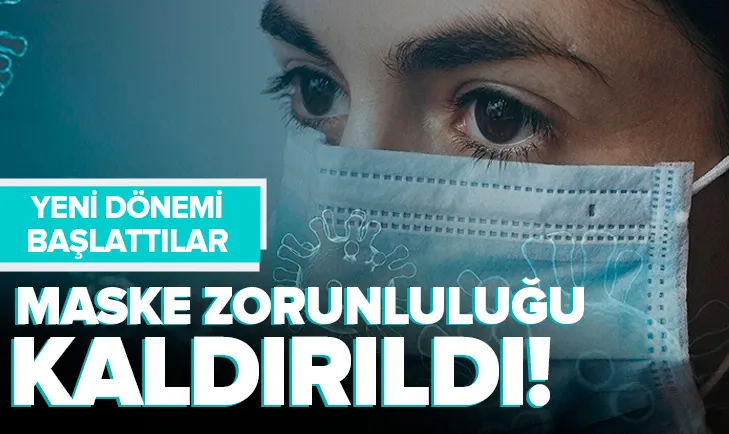 Maske zorunluluğunu kaldırdılar