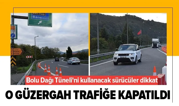 Bolu Dağı Tüneli’ni kullanacak sürücüler dikkat: O güzergah trafiğe kapatıldı