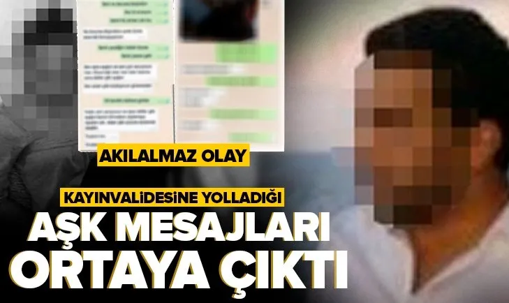 Kayınvalidesine gönderdiği aşk mesajları ortaya çıktı! ’Kızım kocan bana aşık, boşan bu adamdan’